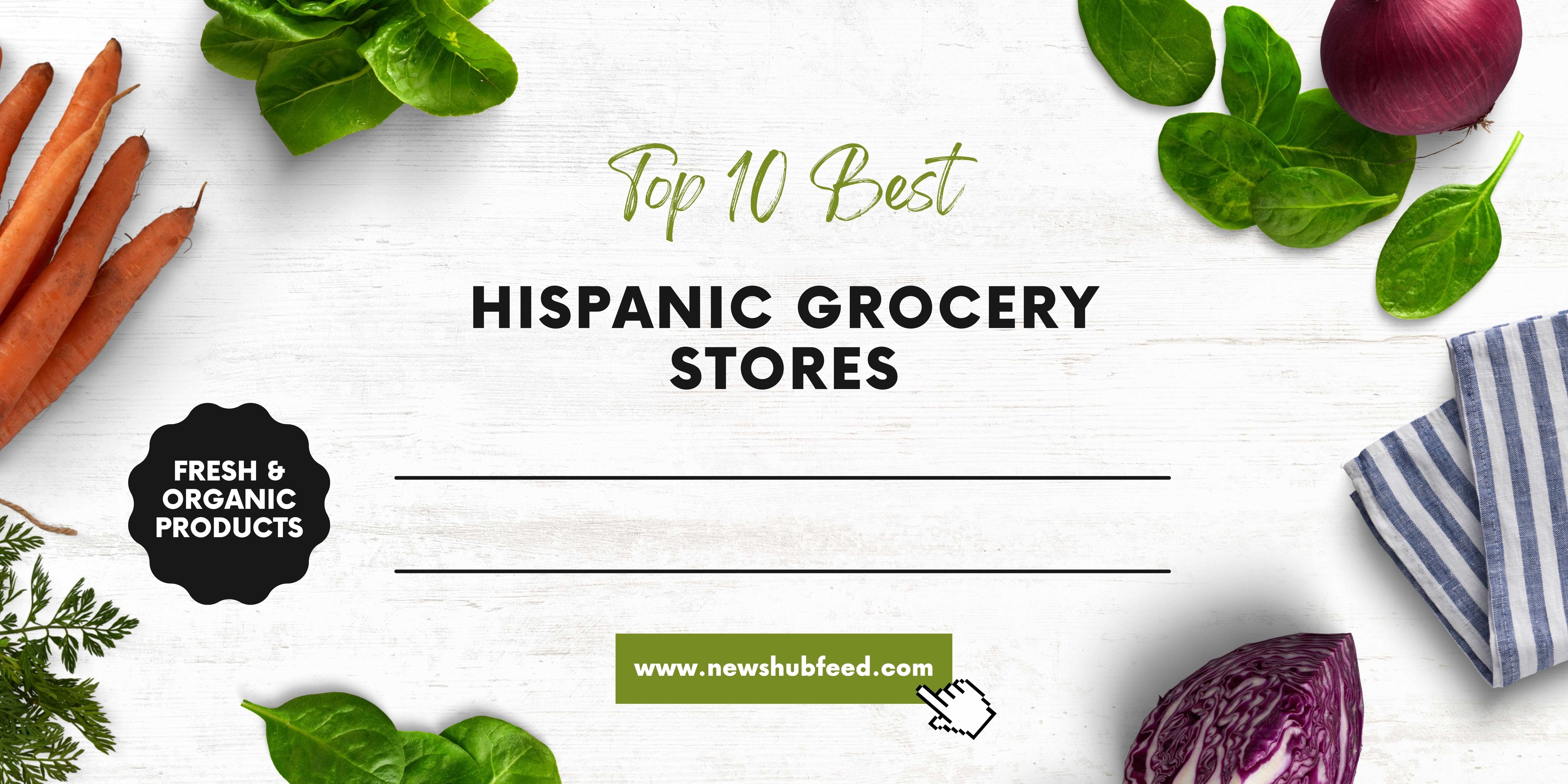 Top 10 Best Hispanic Grocery Stores